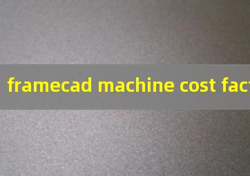 framecad machine cost factory